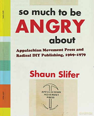 So Much to Be Angry About: Appalachian Movement Press and Radical DIY Publishing, 1969-1979 - Shaun Slifer [KSIĄŻKA]