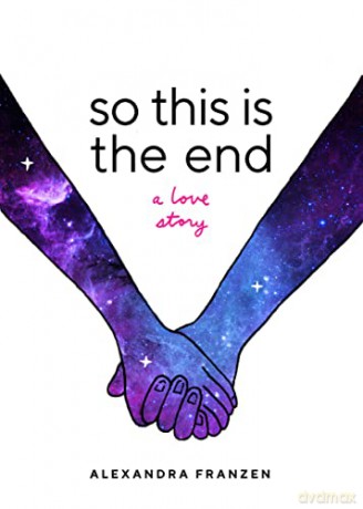 So This Is the End: A Love Story (Explore Spiritual Freedom, Fantasize True Love, and Ponder Your Own Last 24 Hours In this Near-Future Science Fiction Novel) - Alexandra Franzen [KSIĄŻKA]