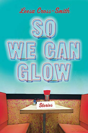 So We Can Glow: Stories - Leesa Cross-Smith [KSIĄŻKA]