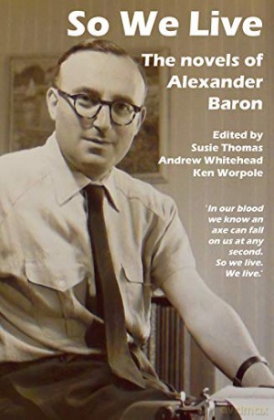 So We Live: The Novels of Alexander Baron - Susie Thomas [KSIĄŻKA]