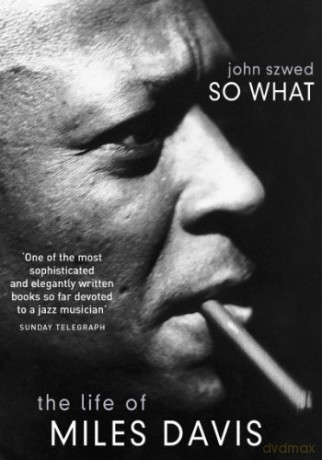 So What: The Life of Miles Davis - John Szwed [KSIĄŻKA]