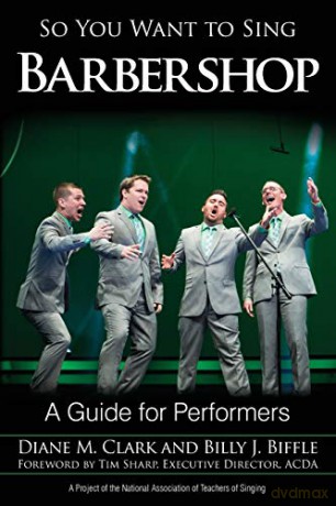 So You Want to Sing Barbershop: A Guide for Performers: 8 - Diane M. Clark [KSIĄŻKA]