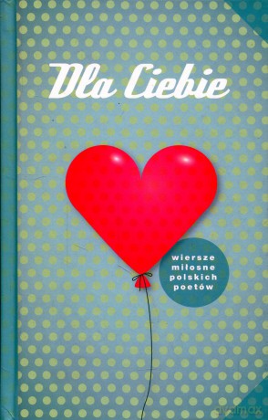 Dla Ciebie. Wiersze miłosne polskich poetów (Wyd. 5, 2012) - Opracowanie zbiorowe [KSIĄŻKA]