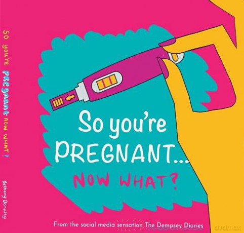 So you're PREGNANT....NOW WHAT: 1 (The Dempsey Diaries) - Bethany Dempsey [KSIĄŻKA]