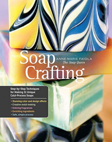 Soap Crafting: Step-By-Step Techniques For Making 31 Unique Cold-Process Soaps - Anne-Marie Faiola [KSIĄŻKA]