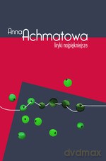 Liryki najpiękniejsze. Anna Achmatowa - Anna Achmatowa [KSIĄŻKA]