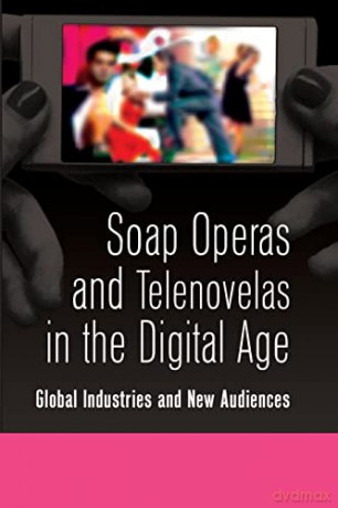 Soap Operas and Telenovelas in the Digital Age; Global Industries and New Audiences (20) (Popular Culture and Everyday Life) - Diana Rios [KSIĄŻKA]