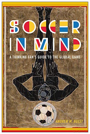 Soccer in Mind: A Thinking Fan's Guide to the Global Game (Critical Issues in Sport and Society) - Andrew Guest [KSIĄŻKA]