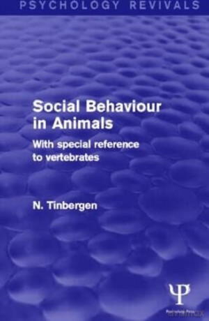 Social Behaviour in Animals (Psychology Revivals): With Special Reference to Vertebrates - N. Tinbergen [KSIĄŻKA]