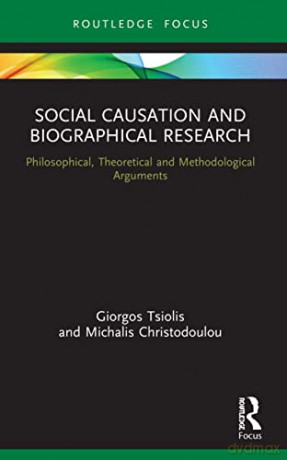 Social Causation and Biographical Research: Philosophical, Theoretical and Methodological Arguments (Routledge Advances in Research Methods) - Giorgos Tsiolis [KSIĄŻKA]