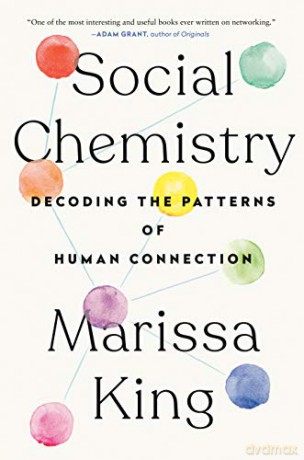 Social Chemistry: Decoding the Elements of Human Connection - Marissa King [KSIĄŻKA]