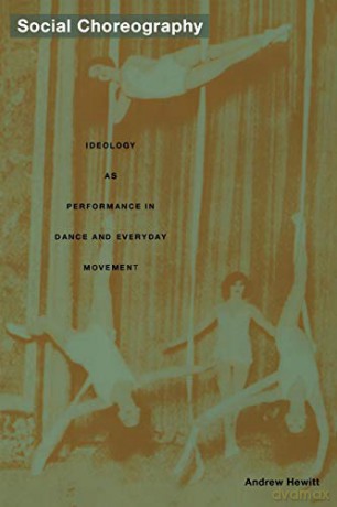 Social Choreography: Ideology as Performance in Dance and Everyday Movement (Post-Contemporary Interventions) - Andrew Hewitt [KSIĄŻKA]