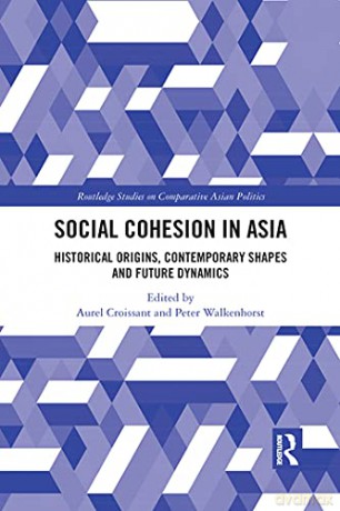 Social Cohesion in Asia: Historical Origins, Contemporary Shapes and Future Dynamics (Routledge Studies on Comparative Asian Politics) - Aurel Croissant [KSIĄŻKA]