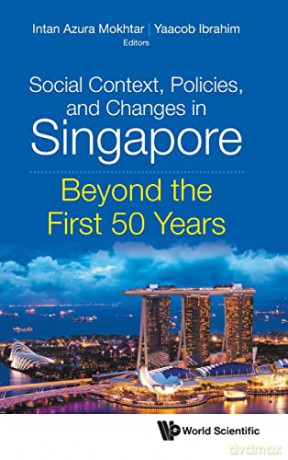 Social Context, Policies, And Changes In Singapore: Beyond The First 50 Years - Intan Azura Mokhtar [KSIĄŻKA]