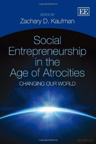 Social Entrepreneurship in the Age of Atrocities: Changing Our World - Zachary Daniel Kaufman [KSIĄŻKA]