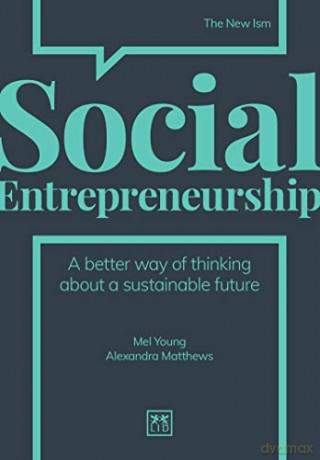 Social Entrepreneurship: A New Way of Thinking about Business (The New Ism): A better way of thinking about a sustainable future - Alexandra Matthews [KSIĄŻKA]