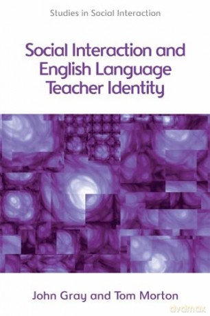 Social Interaction and English Language Teacher Identity (Studies in Social Interaction) - Tom Morton [KSIĄŻKA]