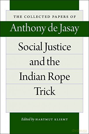 Social Justice and the Indian Rope Trick (The Collected Papers of Anthony de Jasay) - Anthony de Jasay [KSIĄŻKA]