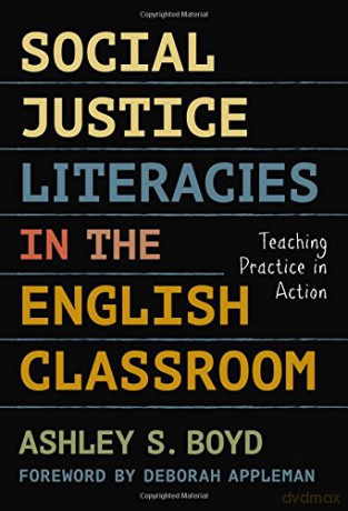 Social Justice Literacies in the English Classroom: Teaching Practice in Action (Language and Literacy Series) - Ashley S. Boyd [KSIĄŻKA]