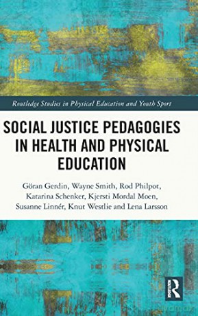 Social Justice Pedagogies in Health and Physical Education (Routledge Studies in Physical Education and Youth Sport) - Göran Gerdin [KSIĄŻKA]