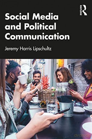 Social Media and Political Communication - Jeremy Harris Lipschultz [KSIĄŻKA]