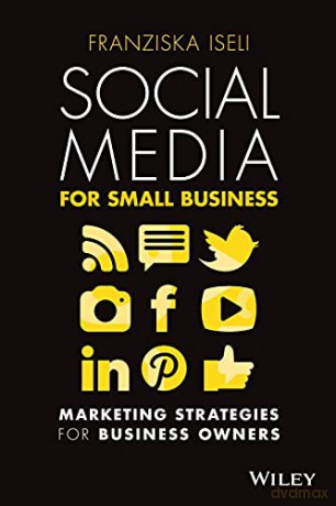 Social Media For Small Business: Marketing Strategies for Business Owners - Franziska Iseli [KSIĄŻKA]