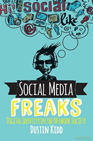 Social Media Freaks: Digital Identity in the Network Society - Dustin Kidd [KSIĄŻKA]