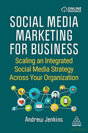 Social Media Marketing for Business: Scaling an Integrated Social Media Strategy Across Your Organization - Andrew Jenkins [KSIĄŻKA]