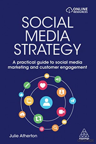 Social Media Strategy: A Practical Guide to Social Media Marketing and Customer Engagement - Julie Atherton [KSIĄŻKA]