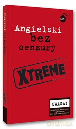 Angielski bez cenzury XTREME - Opracowanie zbiorowe [KSIĄŻKA]