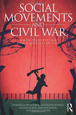 Social Movements and Civil War: When Protests for Democratization Fail (Routledge Studies in Civil Wars and Intra-State Conflict) - Donatella della Porta [KSIĄŻKA]
