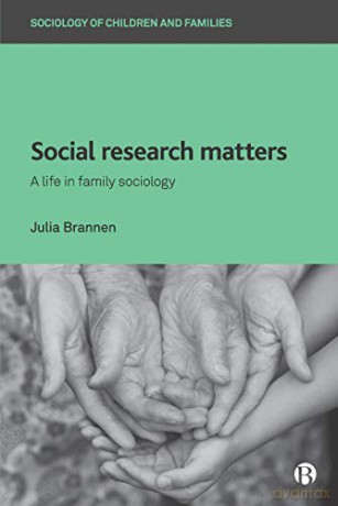 Social Research Matters: A Life in Family Sociology (Sociology of Children and Families) - Julia Brannen [KSIĄŻKA]