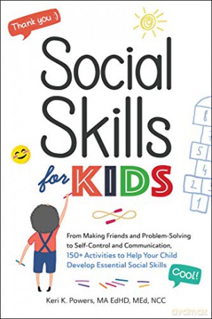 Social Skills for Kids: From Making Friends and Problem-Solving to Self-Control and Communication, 150+ Activities to Help Your Child Develop Essential Social Skills - Keri K. Powers [KSIĄŻKA]