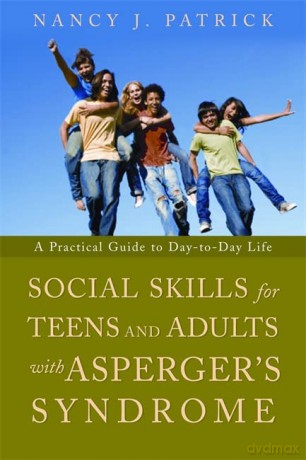 Social Skills for Teenagers and Adults with Asperger Syndrome: A Practical Guide to Day-to-Day Life - Nancy J. Patrick [KSIĄŻKA]