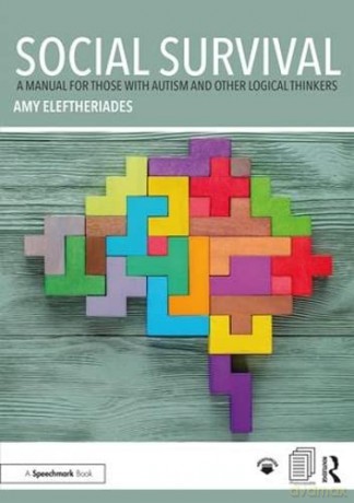 Social Survival: A Manual for those with Autism and Other Logical Thinkers - Amy Eleftheriades [KSIĄŻKA]