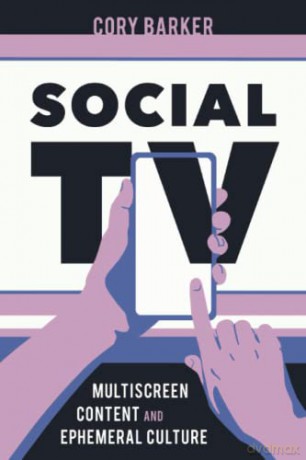 Social TV: Multiscreen Content and Ephemeral Culture - Cory Barker [KSIĄŻKA]