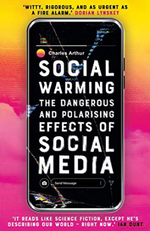 Social Warming: How Social Media Polarises Us All - Charles Arthur [KSIĄŻKA]