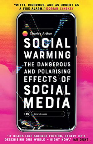 Social Warming: How Social Media Polarises Us All - Charles Arthur [KSIĄŻKA]