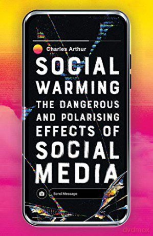 Social Warming: The Dangerous and Polarising Effects of Social Media - Charles [KSIĄŻKA]