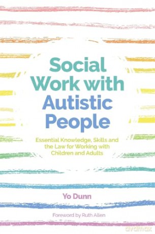 Social Work with Autistic People: Essential Knowledge, Skills and the Law for Working with Children and Adults - Yo Dunn [KSIĄŻKA]