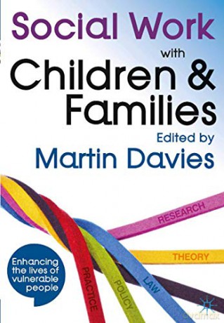 Social Work with Children and Families: Policy, Law, Theory, Research, Practice - Martin Brett Davies [KSIĄŻKA]