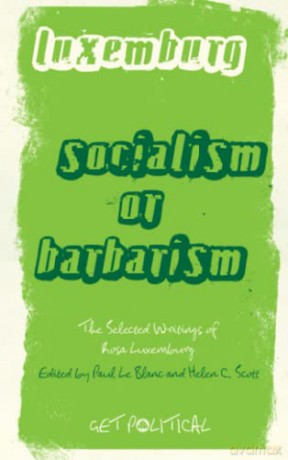 Socialism or Barbarism: Selected Writings (Get Political) - Rosa Luxemburg [KSIĄŻKA]