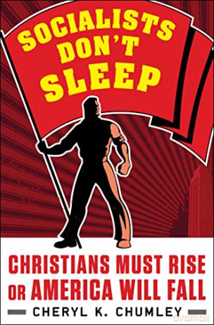 Socialists Don't Sleep: Christians Must Rise or America Will Fall - Cheryl K. Chumley [KSIĄŻKA]