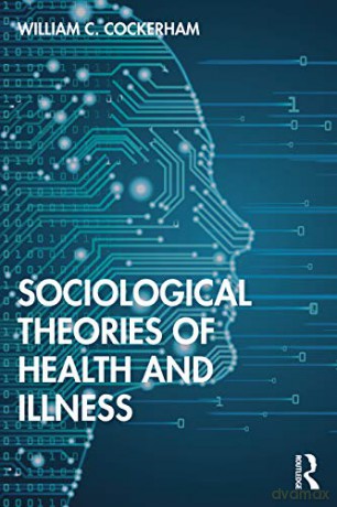 Sociological Theories of Health and Illness - William C Cockerham [KSIĄŻKA]