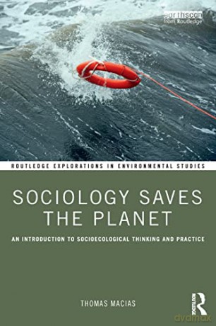 Sociology Saves the Planet: An Introduction to Socioecological Thinking and Practice (Routledge Explorations in Environmental Studies) - Thomas Macias [KSIĄŻKA]