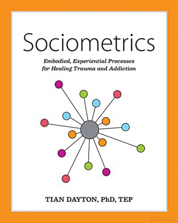 Sociometrics: Embodied, Experiential Processes for Healing Trauma and Addiction - Tian Dayton [KSIĄŻKA]
