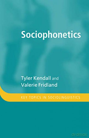 Sociophonetics (Key Topics in Sociolinguistics) - Tyler Kendall [KSIĄŻKA]