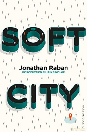 Soft City: Picador Classic (Picador Classic, 58) - Jonathan Raban [KSIĄŻKA]