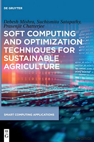 Soft Computing and Optimization Techniques for Sustainable Agriculture: 4 (Smart Computing Applications, 4) - Prasenjit [KSIĄŻKA]