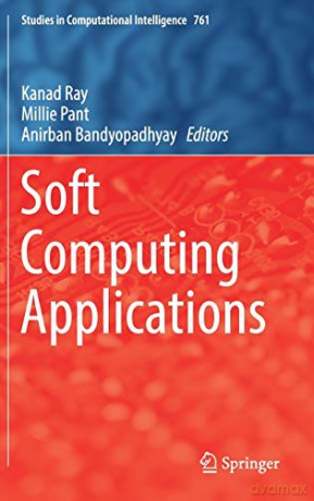 Soft Computing Applications: 761 (Studies in Computational Intelligence, 761) - Kanad Ray [KSIĄŻKA]